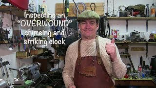 Inspecting an 'Overwound' chiming and striking clock.(part one)