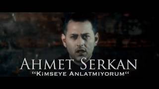 Ahmet Serkan - Kimseye Anlatmıyorum  Resimi