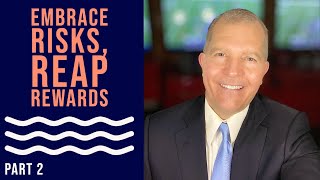 Learn how to embrace risks and reap rewards | part 2