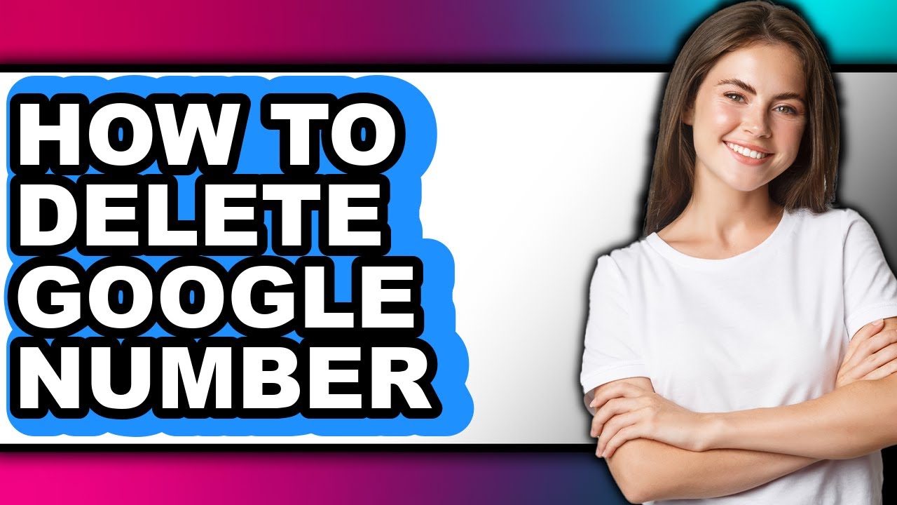 How to Delete Google Number - Easy Guide