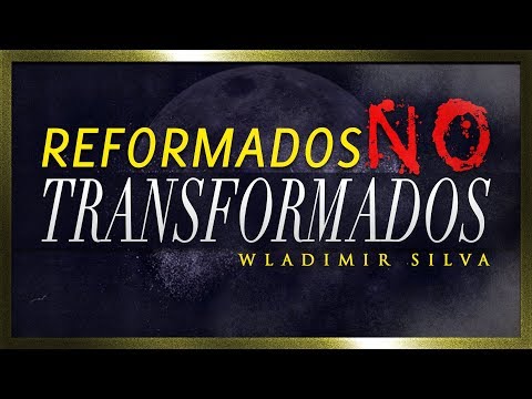 Reformados pero no Transformados - Wladimir Silva