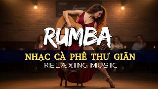 Nhạc cà phê Rumba Không lời 247: Nhạc hay cho cà phê mỗi ngày, tạo động lực, xả stress
