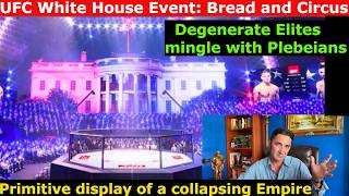 UFC White House Event. Sorry display of a Collapsing Empire: Bread+Circus. Elites enchant Plebeians.