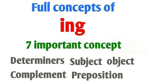 Ing form | Full use of Verb-ing form | Ing form as subject, object, preposition, complement, passive