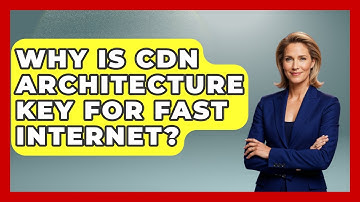 Why Is CDN Architecture Key For Fast Internet? - Internet Infrastructure Explained