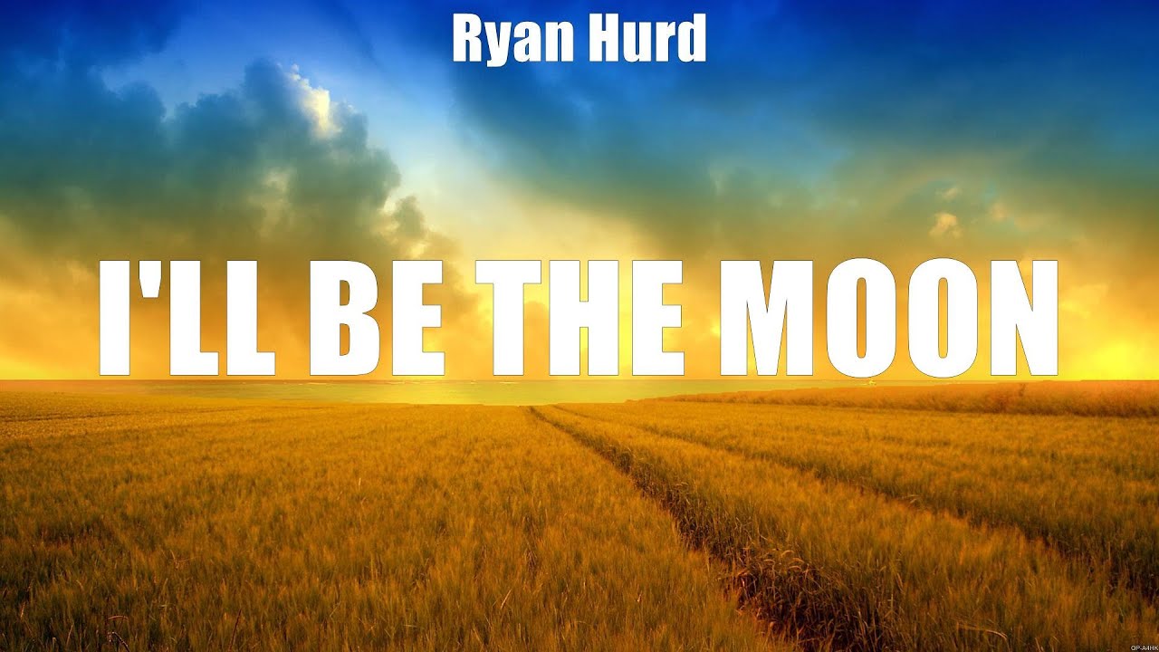 Ryan Hurd I'll Be the Moon (Lyrics) What You Don't Wish For