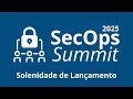 Solenidade de Lançamento do SecOps Summit 2025
