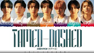 Video thumbnail of "[CORRECT] ENHYPEN - 'Tamed-Dashed' Lyrics [Color Coded_Han_Rom_Eng]"