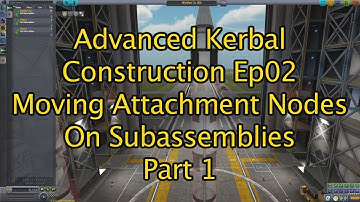 Moving Attachment Nodes On Subassemblies Adv KSP Construction Ep02