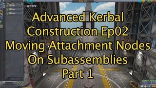 Moving Attachment Nodes On Subassemblies Adv KSP Construction Ep02