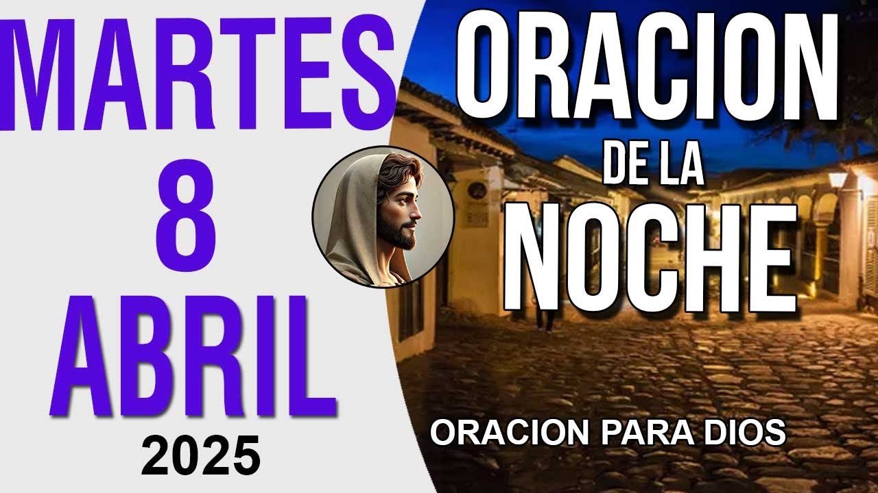 Oración de la Noche de hoy Martes 8 de Abril del 2025 - YouTube