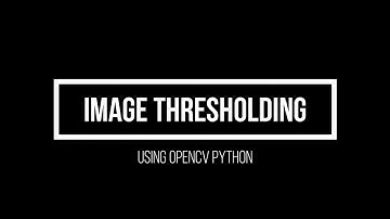 2.7  Thresholding using OpenCV Python(Advanced Computer Vision using OpenCV Python)