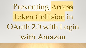 Preventing Access Token Collision in OAuth 2.0 with Login with Amazon