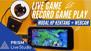 MODAL HP KENTANG + WEBCAM BISA LIVE STREAMING GAME KUALITAS PC DENGAN PRISM LIVE STUDIO