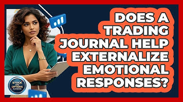 Does A Trading Journal Help Externalize Emotional Responses? - Stock and Options Playbook