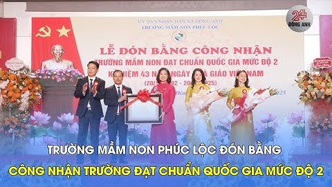 TRƯỜNG MẦM NON PHÚC LỘC ĐÓN BẰNG CÔNG NHẬN TRƯỜNG ĐẠT CHUẨN QUỐC GIA MỨC ĐỘ 2