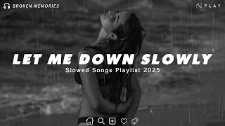 Let Me Down Slowly | Best Sad Love Songs Playlist For Broken Hearts | Depressing songs 2026
