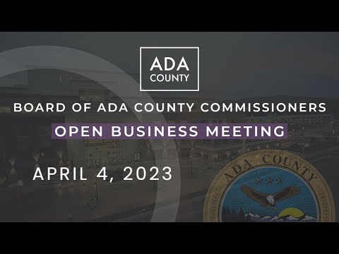 Board of Ada County Commissioners – Open Business Meeting – April 4, 2023