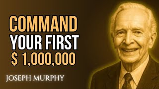 Joseph Murphy Reveals How to Command Your First $1,000,000