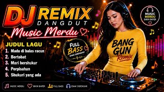 DJ Dangdut remix || MADU DI BALAS RACUN || Paling Enak di dengar sambil ngopi full bass 