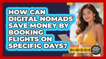How Can Digital Nomads Save Money By Booking Flights On Specific Days? - Digital Nomad Success Guide