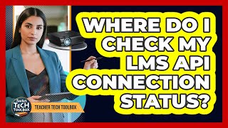Where Do I Check My LMS API Connection Status?