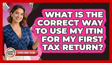 What Is The Correct Way To Use My ITIN For My First Tax Return? - Latino Family Filing