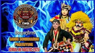 TWB LIVE GANDU GONDOHARUM PAGERUYUNG KENDAL 06 AGUSTUS 2025