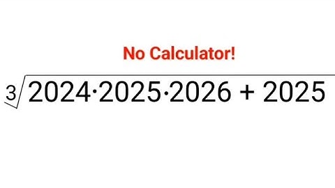 3√(2024×2025×2026+2025) Letterlijk 99% lukte het niet zonder rekenmachine! Lukt het jou wel?