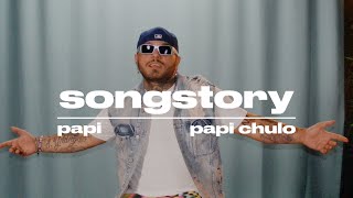 Papi “Papi Chulo” Songstory