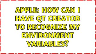 Apple: How can I have Qt Creator to recognize my environment variables? Apple: How can I have Qt Creator to recognize my environment variables?
