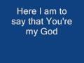 Here I am to Worship - Chris Tomlin with lyrics