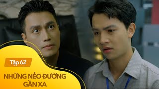 Những Nẻo Đường Gần Xa Tập 62 Sếp Vinh Xưng Mày - Tao, X.ú.c P.hạ.m Dũng Giữa Công Ty