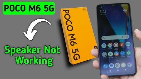 POCO M6 speaker not working, how to fix speaker sound problem in POCO M6