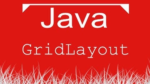 Aula de Java 047 - GridLayout, layout em tabela