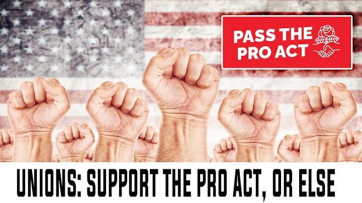 Unions WARN Democrats To Pass The PRO Act Or Face Consequences
