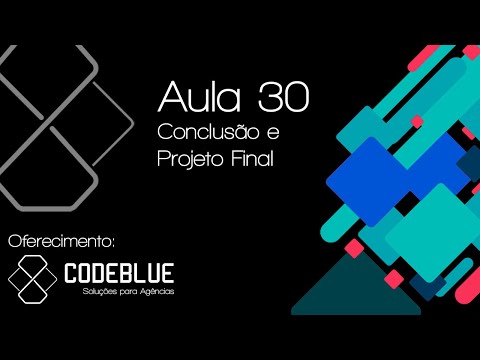 Aula 30 - Conclusão e apresentação do Projeto Final