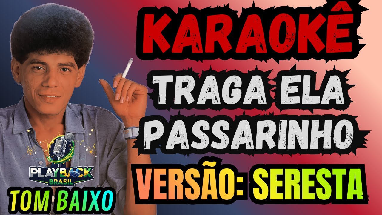 KARAOKÊ TRAGA ELA PASSARINHO - VERSÃO:SERESTA - ADELINO NASCIMENTO - TOM BAIXO -  PLAYBACK COM LETRA