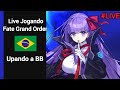 Upando a BB | Live Jogando FGO