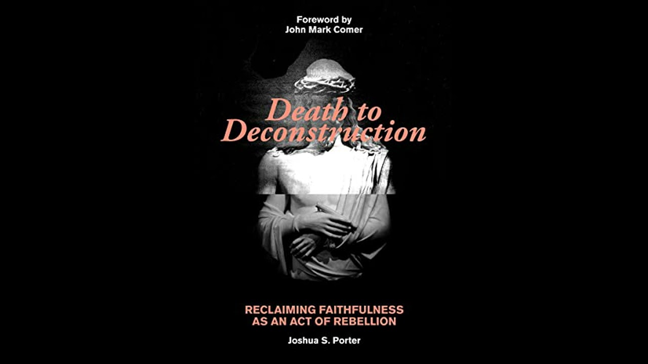 Death to Deconstruction: Reclaiming Faithfulness as an Act of Rebellion Audiobook by Joshua S Porter
