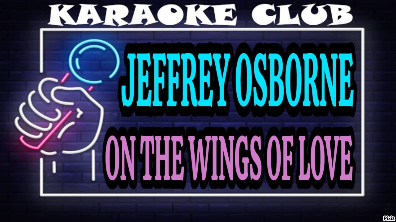 JEFFREY OSBORNE - ON THE WINGS OF LOVE ( KARAOKÊ ) - YouTube