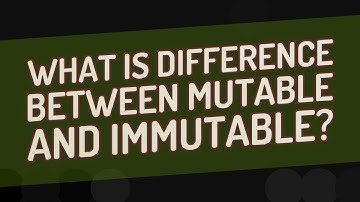 What is difference between mutable and immutable?