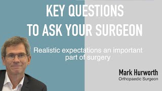 Key questions to ask your surgeon | Mr Mark Hurworth, Orthopaedic Surgeon