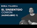 El sinsentido común (audio libro comentado 1) | Borja Vilaseca