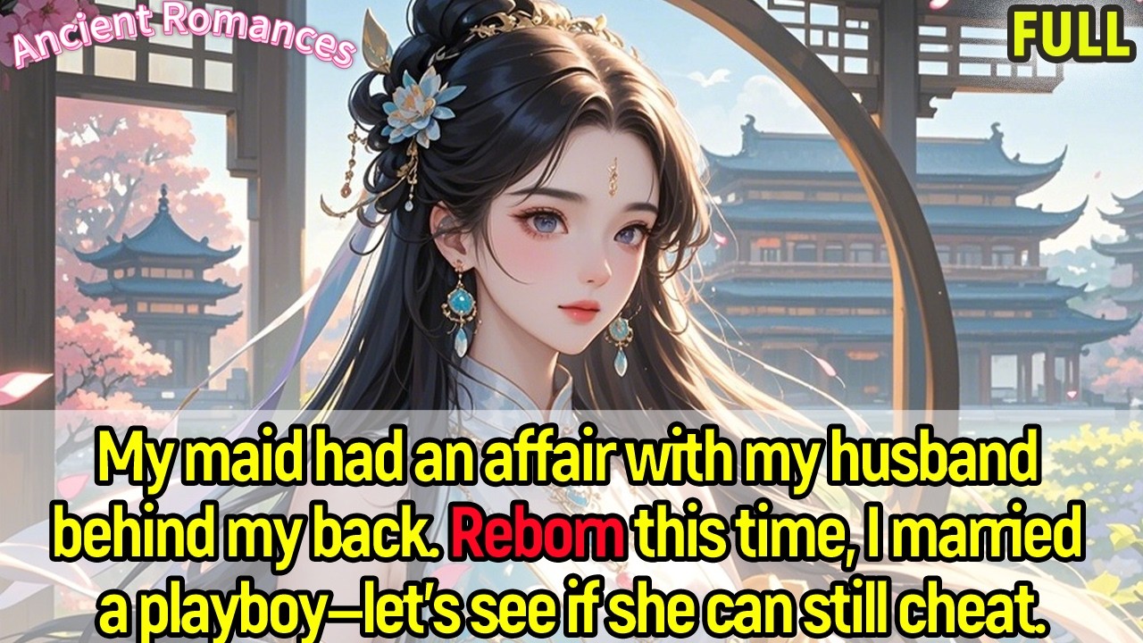 My maid had an affair with my husband behind my back. Reborn , I married a playboy—let's see...
