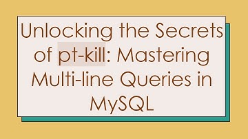 Unlocking the Secrets of pt-kill: Mastering Multi-line Queries in MySQL