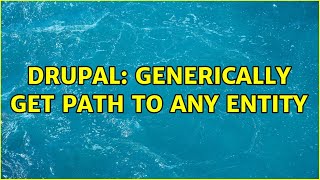 Drupal: Generically get path to any entity