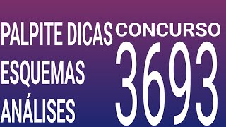 3693 / PALPITE DICAS ESQUEMAS ANÁLISES E RESUMO DO ULTIMO CONCURSO 3692