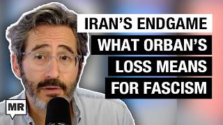 What Orban’s Loss Means For Fascism; Iran’s Endgame w/ Jason Stanley, Mohammad Ali Shabani | MR Live