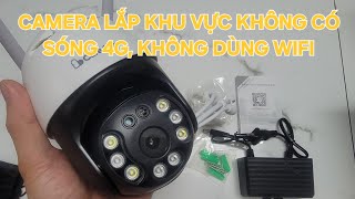 Camera không dùng wifi, không dùng sim 4G vẫn xem được từ xa trên điện thoại di động